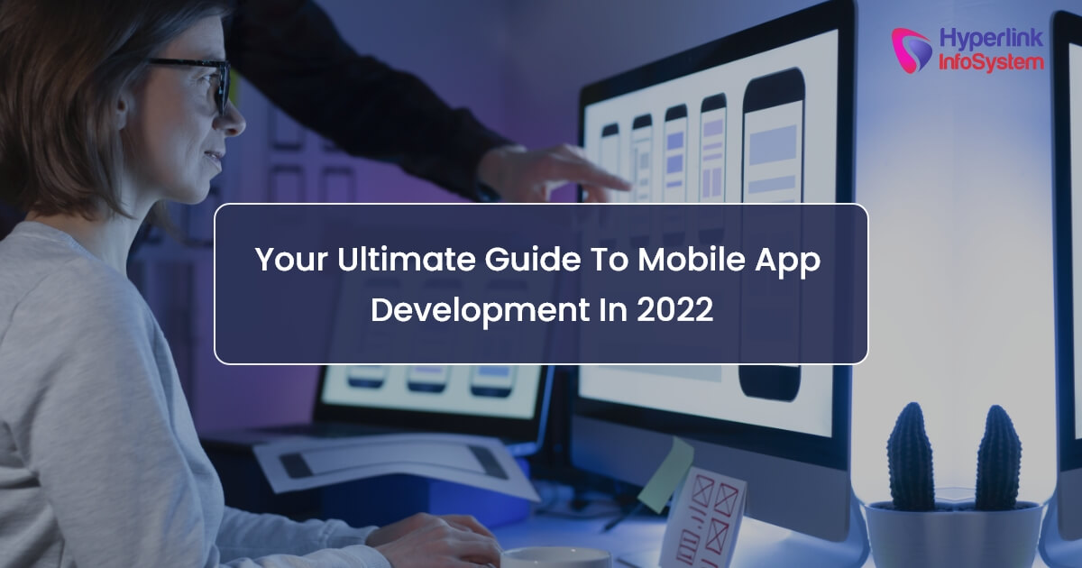 Your Ultimate Guide to Mobile App Development in 2022