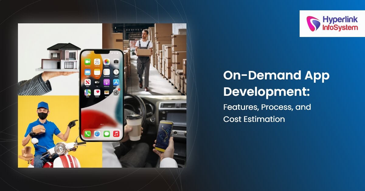On-Demand App Development: Features, Process, and Cost Estimation